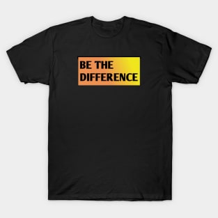 Be the Difference T-Shirt